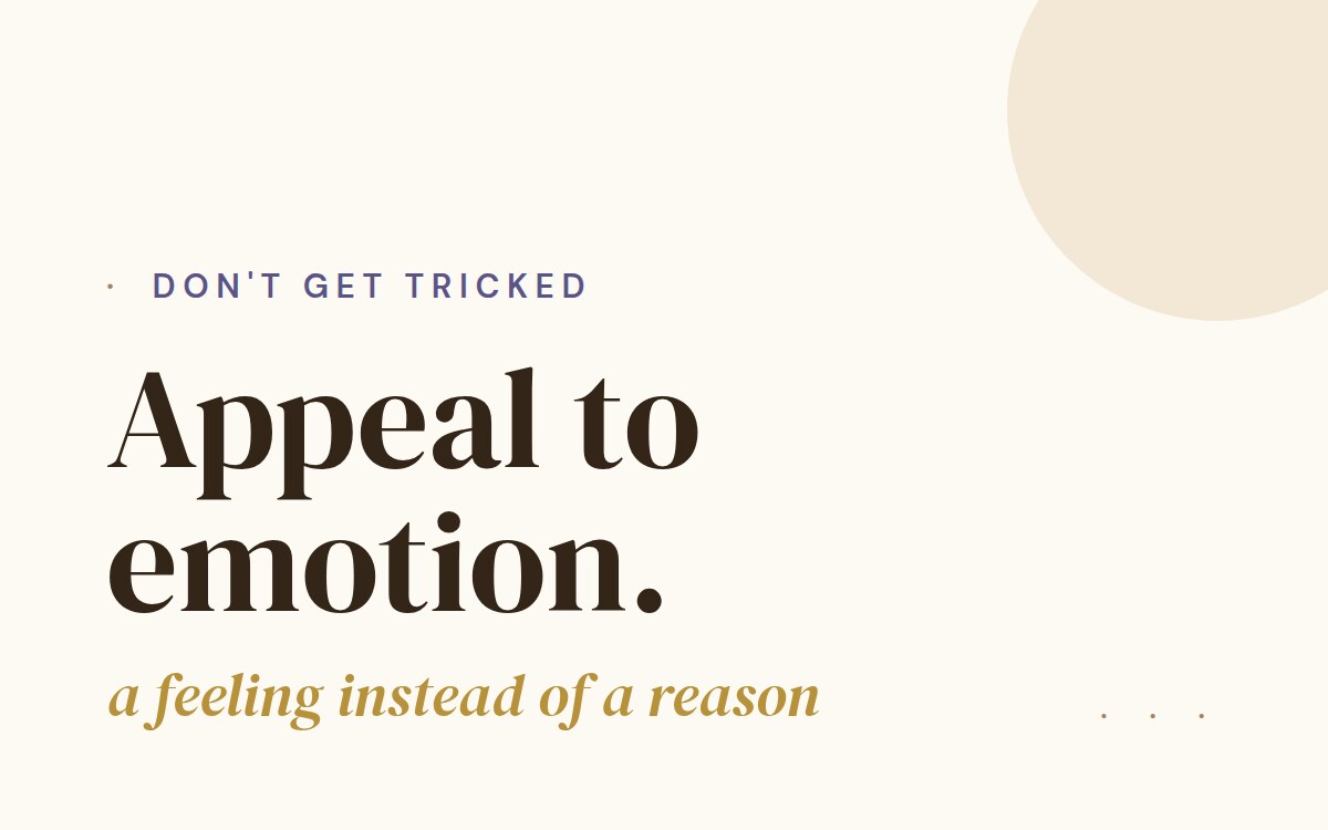Don't get tricked: appeal to emotion, a feeling instead of a reason